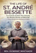 The Life of St. André Bessette: The Humble Brother Who Became the Miracle Worker of Montreal + 9-Day Novena for Healing and Hope by Dominic Whitaker