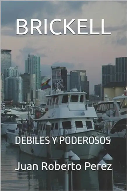 Brickell: Debiles Y Poderosos by Perez, Juan Roberto