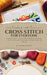 Crafted With Care: Cross Stitch for Everyone: Expand Your Creativity with a Beginner-Friendly Cross Stitch Guide Featuring Fun and Functional Projects by Maude Phines
