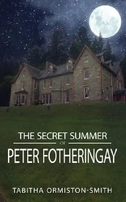 The Secret Summer of Peter Fotheringay by Tabitha Ormiston-Smith