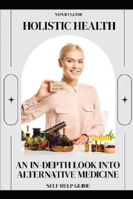 Holistic Health: An In-depth Look into Alternative Medicine by Lily N. Sinclair