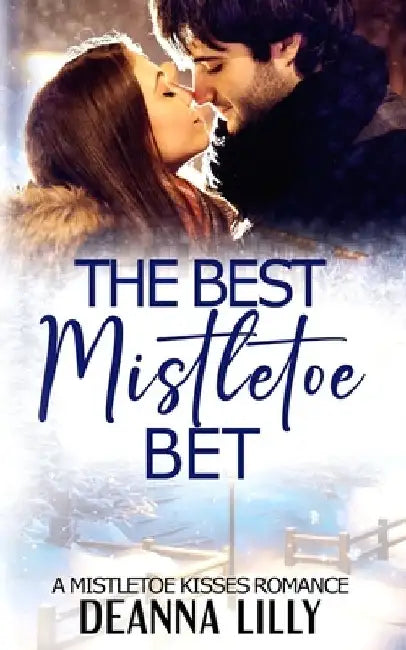 The Best Mistletoe Bet: A Clean Small-Town Holiday Romance by Deanna Lilly