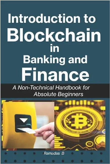Introduction to Blockchain in Banking and Finance: A Non-Technical Handbook for Absolute Beginners by B, Ramadas