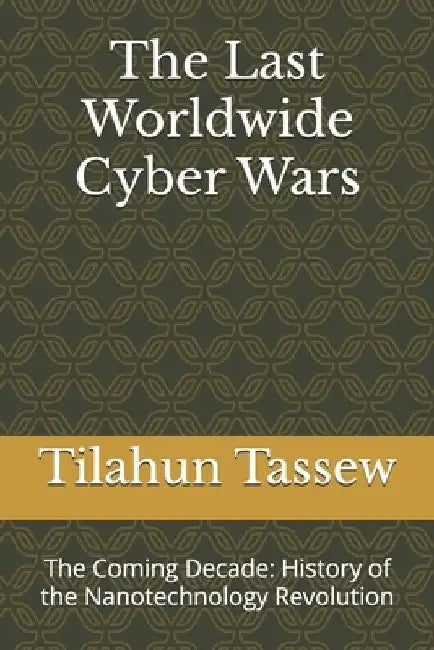 The Last Worldwide Cyber Wars by Tilahun Tassew