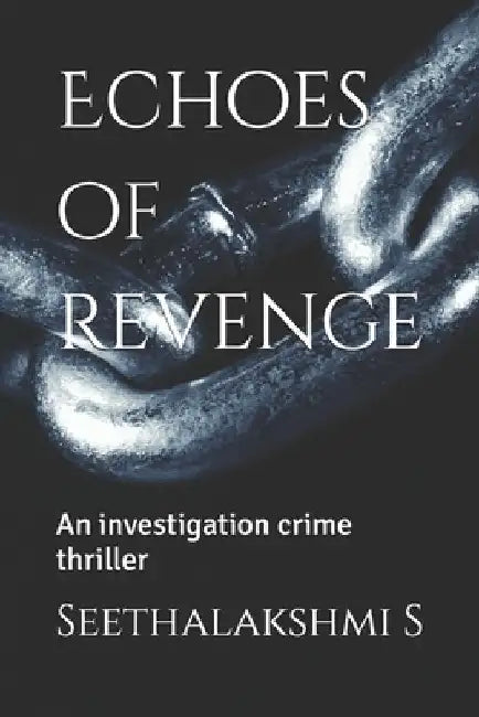 Echoes of revenge: An investigation crime thriller by Seethalakshmi S
