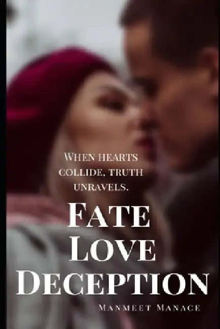 Fate Love Deception: When hearts collide, truth unravels by Manmeet Manace