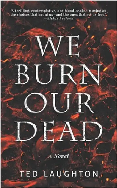 We Burn Our Dead by Laughton, Ted