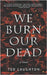 We Burn Our Dead by Laughton, Ted