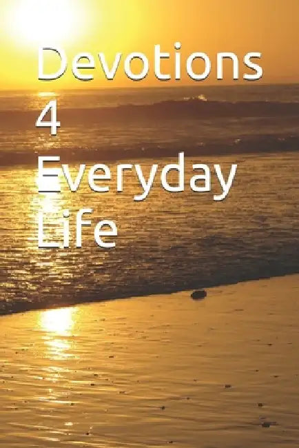 Devotions 4 Everyday Life by Kathy Simonini