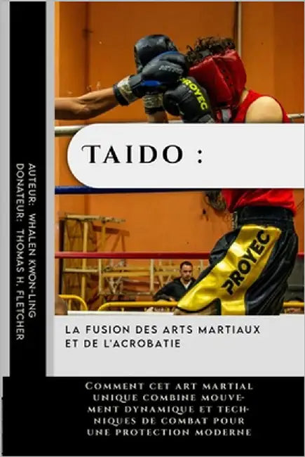 Taido: la fusion des arts martiaux et de l'acrobatie: Comment cet art martial unique combine mouvement dynamique et technique by Fletcher, Thomas H.