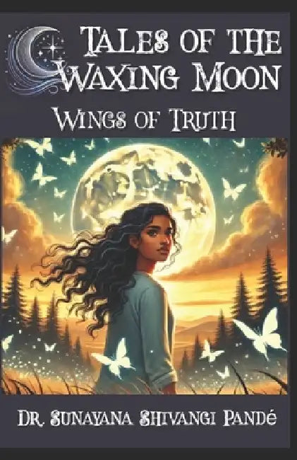 Wings of Truth: Moon's Journey of Self-Discovery by Sunayana Shivangi Pandé