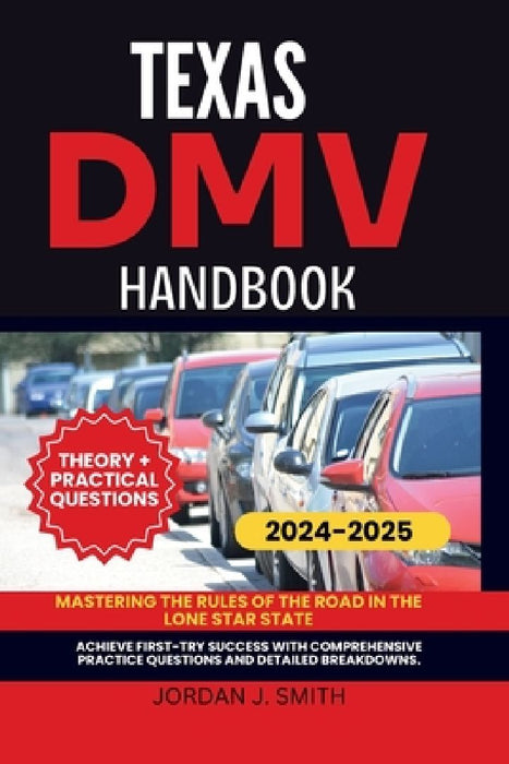 Texas DMV Handbook: Mastering the Rules of the Road in the Lone Star State by Jordan J. Smith