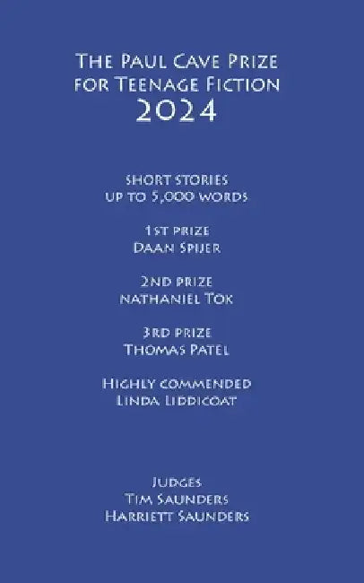 The Paul Cave Prize for Teenage Fiction 2024: Short stories of up to 5,000 words by Tim Saunders