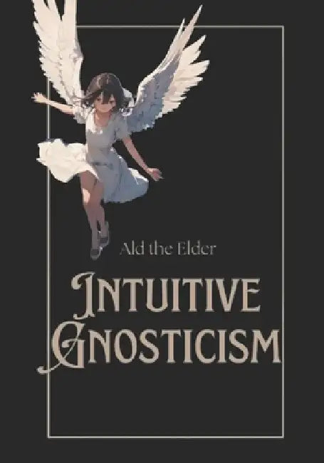 Intuitive Gnosticism by Ald