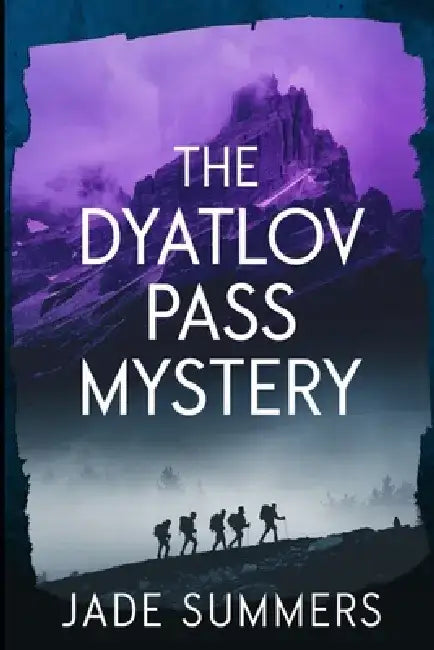 The Dyatlov Pass Mystery by Jade Summers