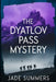 The Dyatlov Pass Mystery by Jade Summers