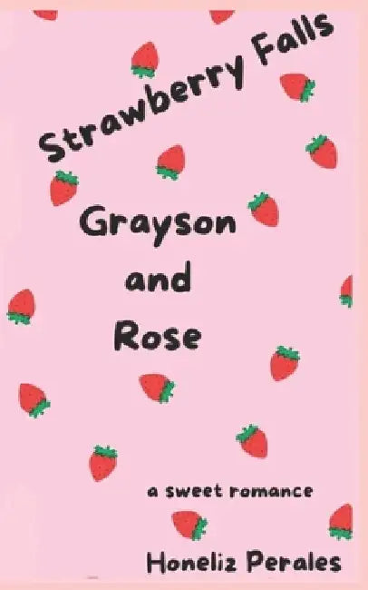 Strawberry Falls 1: Grayson and Rose by Honeliz Perales