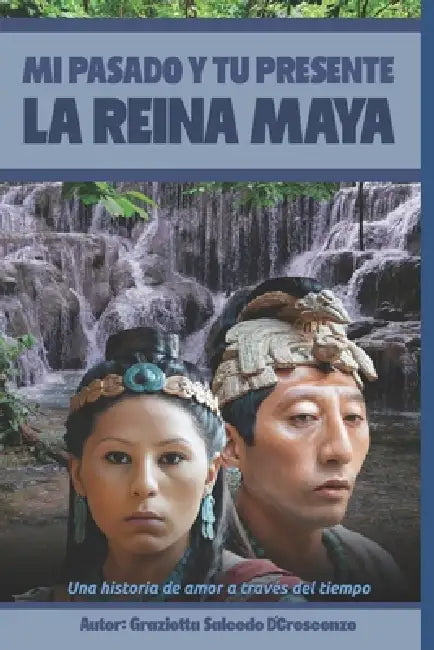 Mi Pasado Y Tu Presente: La Reina Maya by Grazietta Salcedo D'Crescenzo