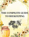 The Complete Guide to Beekeeping: Guide to Beekeeping in All Its Essential Aspects by Oliver Mush