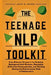 The Teenage NLP Toolkit: Your Ultimate Resource for Building Bulletproof Self-Esteem, Mastering Effective Communication, and Thriving During th by Jack N. Raven