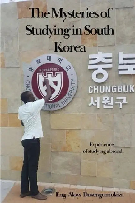 The Mysteries of Studying in South Korea by Aloys Dusengumukiza