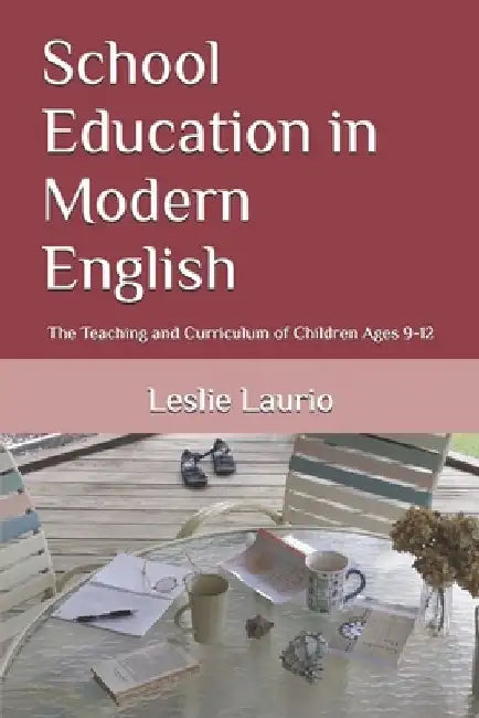 School Education in Modern English: The Teaching and Curriculum of Children Ages 9-12 by Charlotte Mason