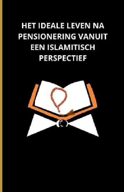Het ideale leven na pensionering vanuit een islamitisch perspectief by Bah Slama