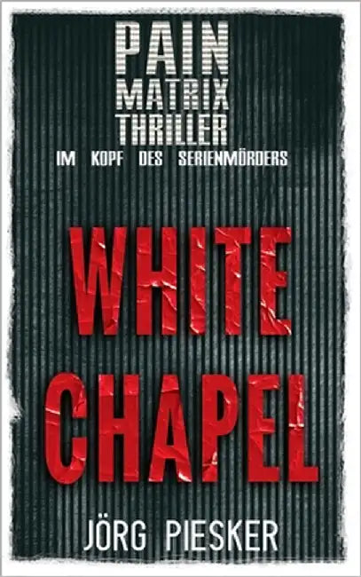 White Chapel: Pain Matrix Thriller - im Kopf des Serienmörders by Kollektiv, Pain Matrix