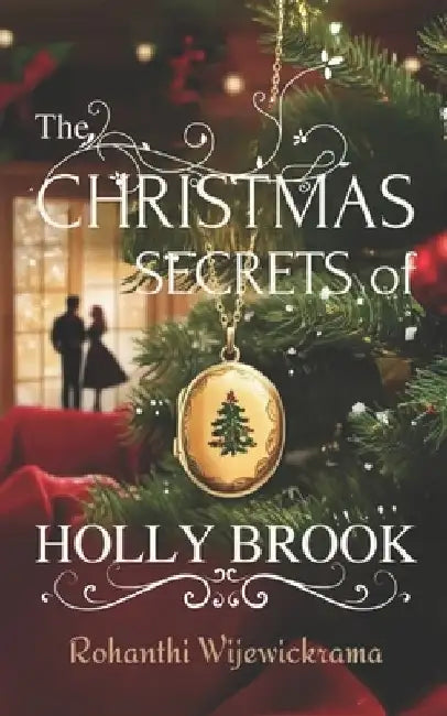Christmas Secrets of Hollybrook: A Holiday Romance Novel: Christmas Novel, Seasonal Romance, Mystery Romance Novel, Christmas Mystery by Rohanthi Wijewickrama