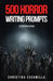 500 Horror Writing Prompts: Contagion by Christina Escamilla