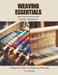 Weaving Essentials: A Beginners Book on Mastering Weaving Techniques by Daniel Jd Garcia
