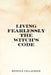 Living Fearlessly: The Witch's Code. by Nichole Callaghan