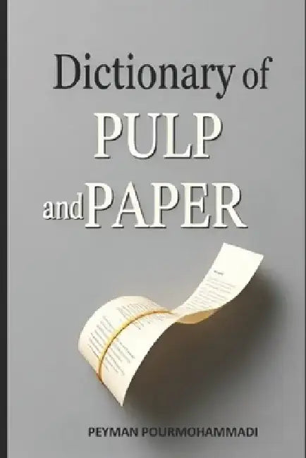Dictionary of Pulp and Paper by Mariyeh Pourmohammadi