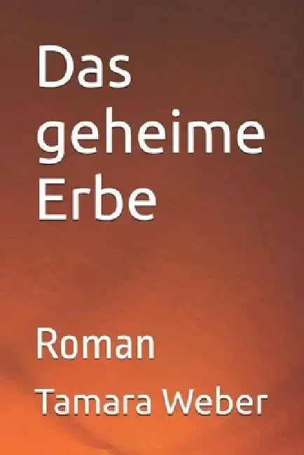 Das geheime Erbe: Roman by Tamara Weber