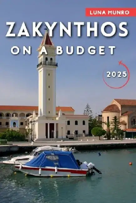 Zakynthos on a Budget 2025: Your Essential Guide to Affordable Adventures, Local Cuisine, and Low-Cost Escapes by Luna Munro