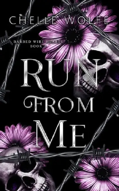 Run From Me: A standalone snarky dark romance by Chelle Wolfe