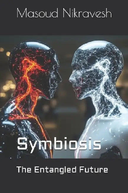 Symbiosis: The Entangled Future by Masoud Nikravesh
