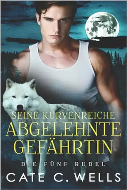 Seine Kurvenreiche Abgelehnte Gefährtin: Eine paranormale, romantische Wolfshifter Roman by Kadiric, Arnela