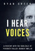 I Hear Voices: A Descent into the Dark Half of Psychotic Killer, Herbert Mullin by Ryan Green