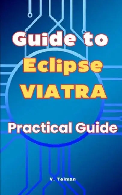Guide to Eclipse VIATRA: Practical Guide by V. Telman