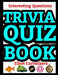 Trivia Quiz Book: Interesting Questions by Elliot Carruthers