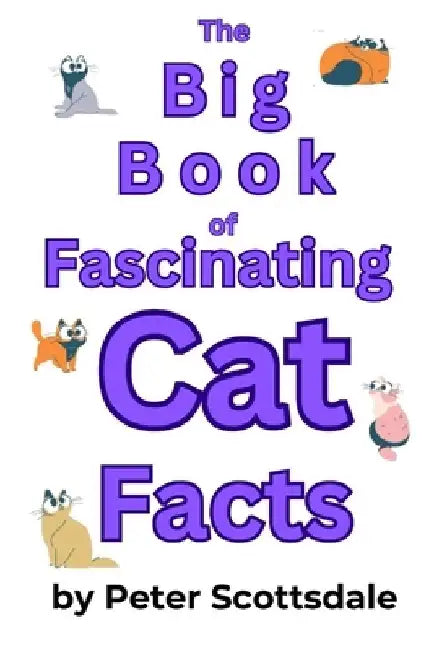 The Big Book of Fascinating Cat Facts by Peter Scottsdale