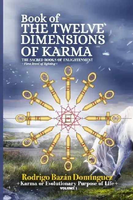 Book of TWELVE DIMENSIONS of KARMA: The Karma or Evolutionary Purpose of Life by Rodrigo Bazán Domínguez