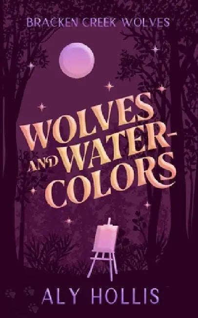 Wolves & Watercolors: Stand Alone Cozy Fantasy Rom-Com by Aly Hollis