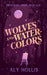 Wolves & Watercolors: Stand Alone Cozy Fantasy Rom-Com by Aly Hollis