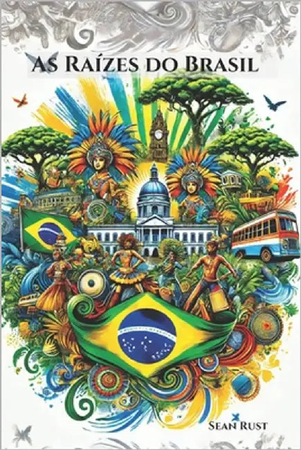 As Raízes do Brasil by Rust, Sean T.