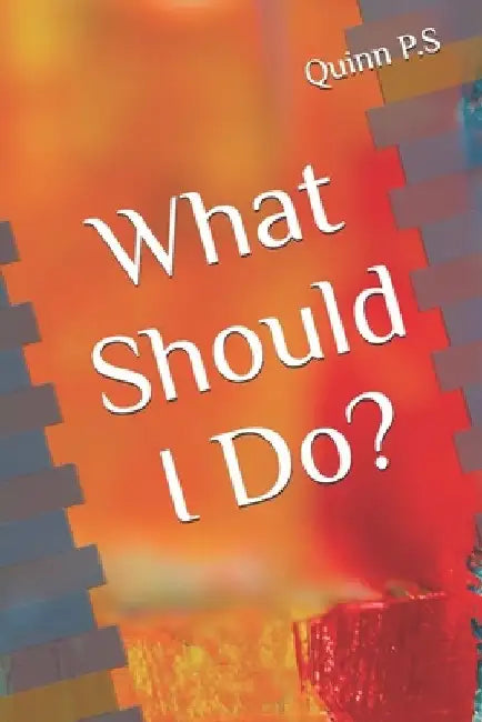 What Should I Do? by Quinn P. S.