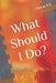 What Should I Do? by Quinn P. S.