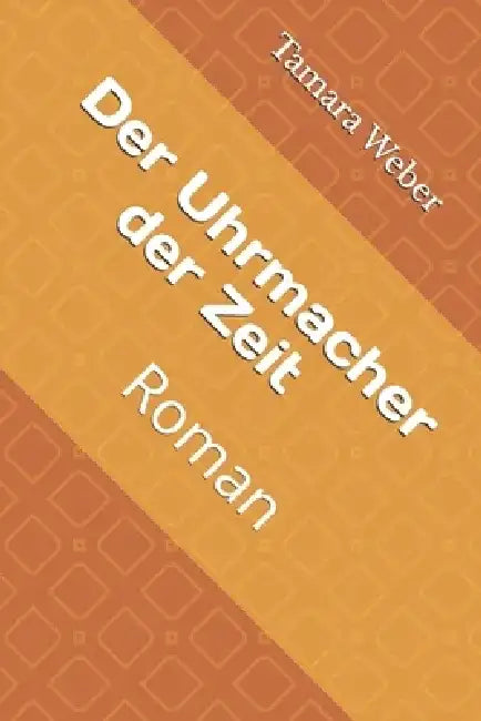 Der Uhrmacher der Zeit: Roman by Tamara Weber