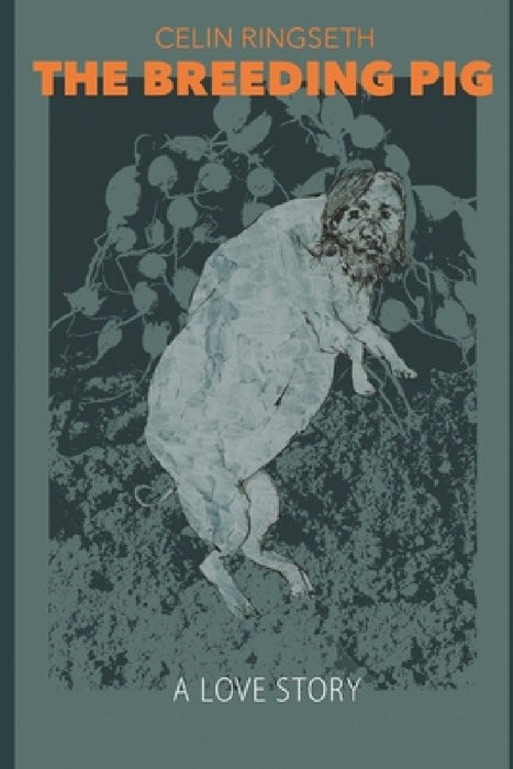 The Breeding Pig: A love story by Alison McCullough